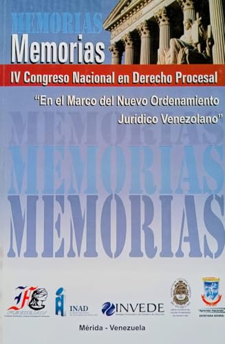 Memorias IV Congreso Nacional en Derecho Procesal.: “En el marco del Nuevo Ordenamiento Jurídico Venezolano”.