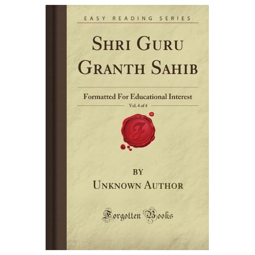 Shri Guru Granth Sahib, Vol. 4 of 4: Formatted For Educational Interest (Forgotten Books)