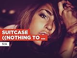  Suitcase ((Nothing to Say)) im Stil von Sia