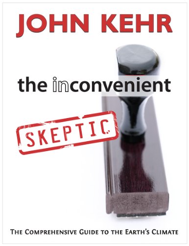 The Inconvenient Skeptic: The Comprehensive Guide to the Earth's Climate The Inconvenient Skeptic: The Comprehensive Guide to the Earth's Climate