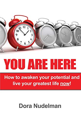 You Are Here: How to awaken your potential and live your greatest life now!