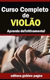 Curso Completo de Violão: Aprenda Definitivamente partindo do zero!
