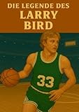  Die Legende des Larry Bird (Basketball Legenden)