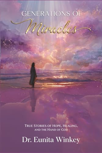 Generations of Miracles: True Stories of Hope, Healing, and the Hand of God
