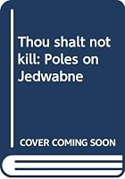Thou Shalt Not Kill: Poles on Jedwabne 8388032380 Book Cover