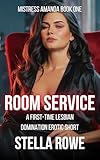 Room Service: A First-Time Lesbian Domination Erotic Short (Mistress Amanda BDSM Stories Book 1)