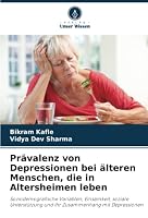 Prävalenz von Depressionen bei älteren Menschen, die in Altersheimen leben: Soziodemografische Variablen, Einsamkeit, soziale Unterstützung und ihr Zusammenhang mit Depressionen 6205269074 Book Cover