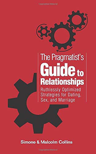 Télécharger The Pragmatist's Guide to Relationships: Ruthlessly Optimized Strategies for Dating, Sex, and Marria Livre eBook France