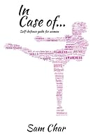 In Case Of ...: Self-Defence Guide For Women 0994782012 Book Cover