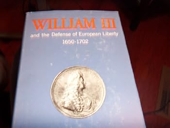Hardcover William III and the Defense of European Liberty, 1650-1702 Book