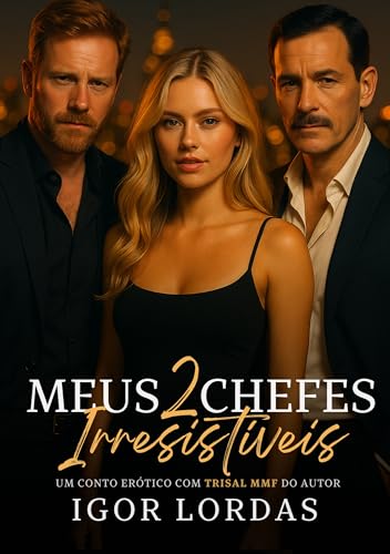 Meus 2 Chefes Irresistíveis: Conto Erótico com Trisal MMF (Trisais Proibidos)