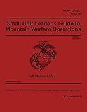 MCRP 12-10A.1 (3-35.1A) Small Unit Leader’s Guide to Mountain Warfare Operations Change 1 April 2018 (English Edition)