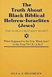 The Truth About Black Biblical Hebrew-Israelites (Jews: The Worlds Best Kept Secret)