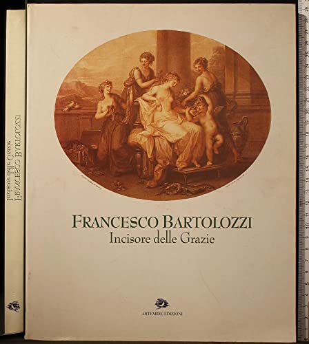  Francesco Bartolozzi incisore delle Grazie. Catalogo della mostra (Roma, 1995; Lisbona, 1996)