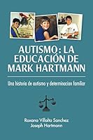 Autismo: La educación de Mark Hartmann: Una historia de autism y determinacion familiar 1939930421 Book Cover