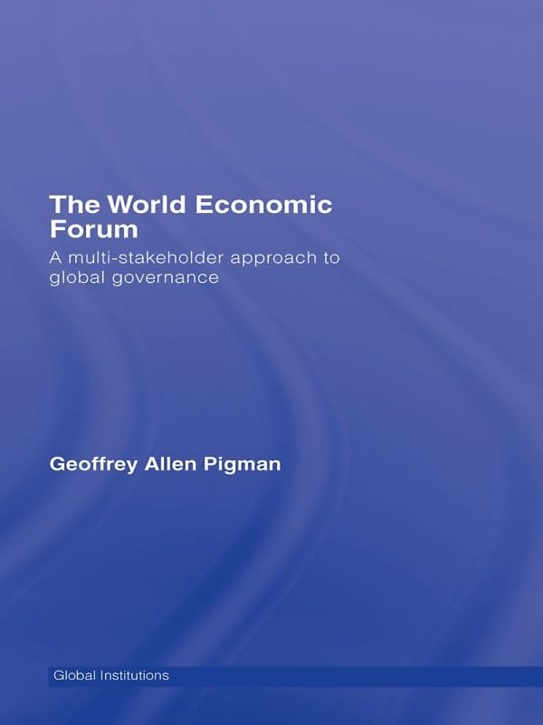 The World Economic Forum: A Multi-Stakeholder Approach to Global Governance (Global Institutions)      1st Edition, Kindle Edition