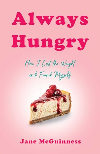 Always Hungry: How I Lost the Weight and Found Myself (English Edition)