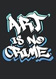  Notizbuch A4 dotted, gepunktet, punktiert mit Softcover Design: Sprayer Graffiti Spruch Art is no Crime Street Art Hip Hop: 120 dotted (Punktgitter) DIN A4 Seiten