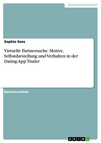 Virtuelle Partnersuche. Motive, Selbstdarstellung und Verhalten in der Dating-App Tinder (German Edition)