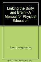 Linking the Body and Brain - A Manual for Physical Education 0073388513 Book Cover