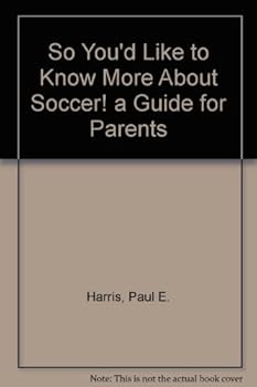 Paperback So You'd Like to Know More About Soccer! a Guide for Parents Book
