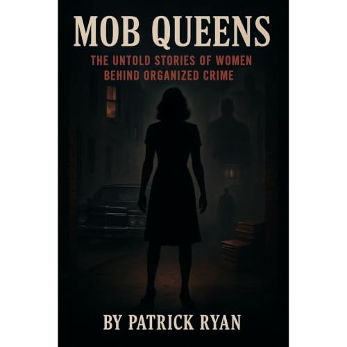 Mob Queens: The Untold Stories of Women Behind Organized Crime Audiolibro Por Patrick Ryan arte de portada