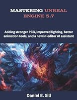 Mastering Unreal Engine 5.7: Adding stronger PCG, improved lighting, better animation tools, and a new in-editor AI assistant (Game Software Books) B0G39P5SZS Book Cover