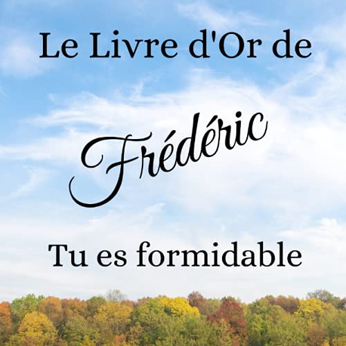 Le livre d'Or de Frédéric - Tu es formidable: Un joli cadre par page pour des messages uniques - 1