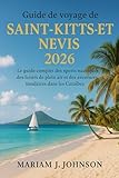 Guide de voyage de Saint-Kitts-et-Nevis 2026: Le guide complet des sports nautiques,...