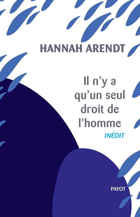 Hannah Arendt - Il n'y a qu'un seul droit de l'homme: Précédé de : Nous réfugiés