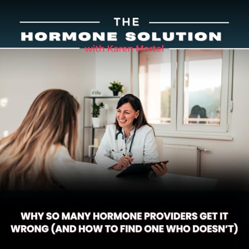 Why So Many Hormone Providers Get It Wrong (And How to Find One Who Doesn't)
