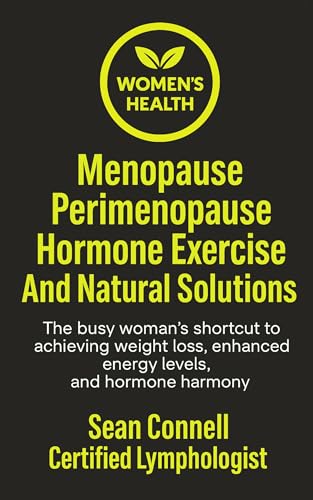Menopause Perimenopause Hormone Exercise And Natural Solutions: The busy woman's shortcut to achieving weight loss, enhanced energy levels, and hormone harmony