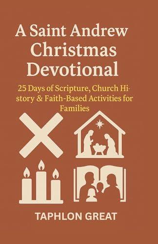 Saint Andrew Christmas Devotional: 25 Days of Scripture, Church History & Faith-Filled Activities for Catholic Families (Advent & Christmas Novena for Kids) Saint Andrew Christmas Devotional: 25 Days of Scripture, Church History & Faith-Filled Activities for Catholic Families (Advent & Christmas Novena for Kids)
