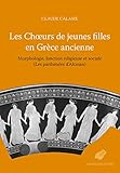 Les Choeurs de Jeunes Filles En Grece Ancienne: Morphologie, Fonction Religieuse Et Sociale (Les Parthenees d'Alcman) (French Edition)
