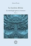 Le lacrime divine - La mitologia greca e romana: Vol. 1