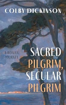 Hardcover Sacred Pilgrim, Secular Pilgrim: A Roman Journey Book