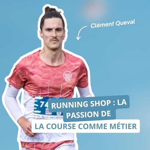 Running Shop : la passion de la course comme m&eacute;tier, avec Cl&eacute;ment Queval
