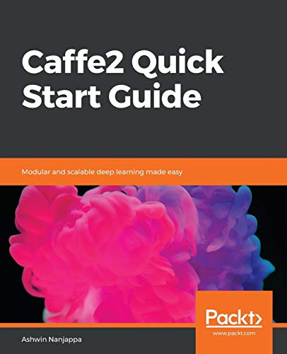 Caffe2 Quick Start Guide: Modular and scalable deep learning made easy view 2