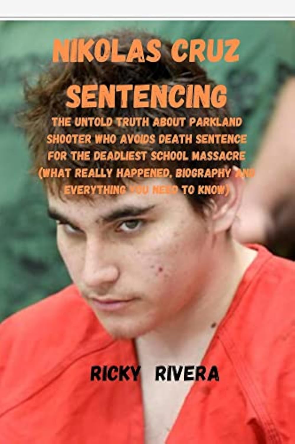 NIKOLAS CRUZ SENTENCING The Untold Truth About Parkland Shooter Who NIKOLAS CRUZ SENTENCING The Untold Truth About Parkland Shooter Who
