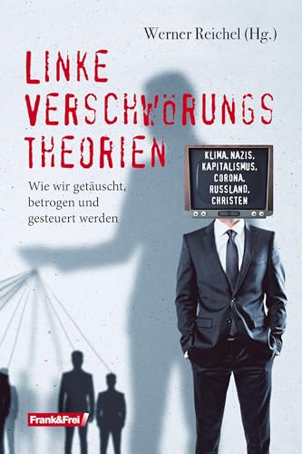 Linke Verschwörungstheorien: Wie wir getäuscht, betrogen und gesteuert werden