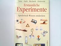 Erstaunliche Experimente. Spielerisch Wissen entdecken. (Ab 10 J.). 3809416274 Book Cover