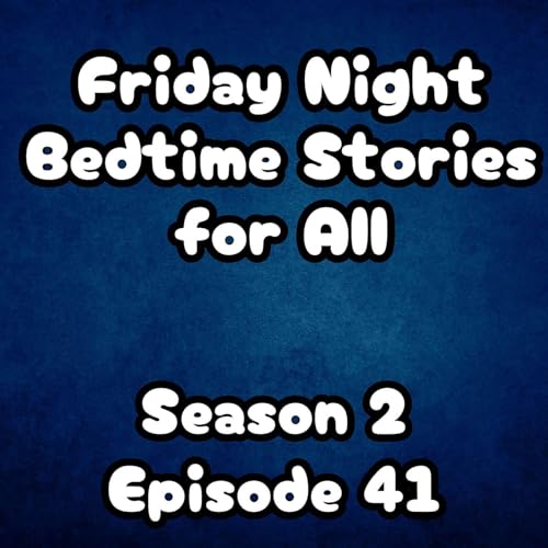 S2 E41 Friday Night Bedtime Stories for All