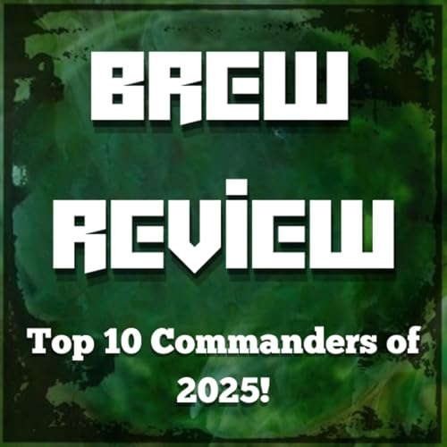 Brew Review Episode 50: Top 10 Commanders of 2025