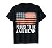 Patriotic USA Flag Proud to Be American Citizen Veteran T-Shirt