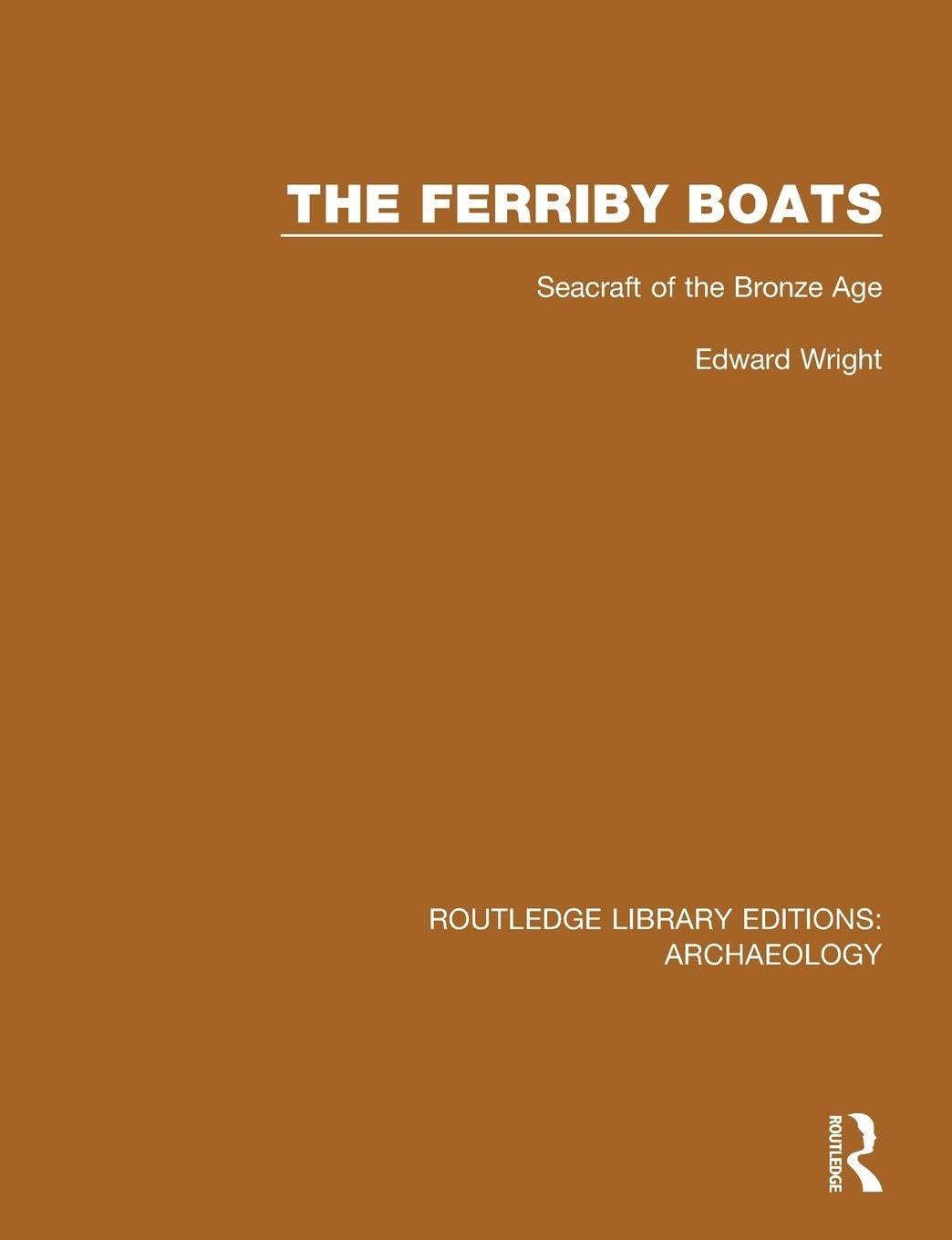 The Ferriby Boats: Seacraft of the Bronze Age (Routledge Library Editions: Archaeology)