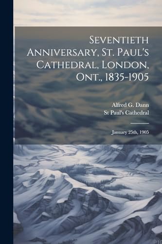 Seventieth Anniversary, St. Paul's Cathedral, London, Ont., 1835-1905: January 25th, 1905