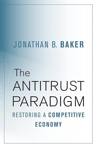 The Antitrust Paradigm: Restoring a Competitive Economy