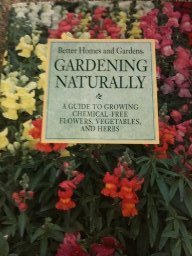 Hardcover Gardening Naturally: A Guide to Growing Chemical-Free Flowers, Vegetables, and Herbs Book