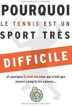 Download Pourquoi le tennis est un sport très difficile...: et pourquoi il rend fou ceux qui n'ont pas encore compris les raisons PDF