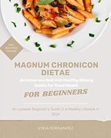 Magnum Chronicon Dietae: An Immersive look into Healthy dietary habits for Good Health B0D9SJ6DJW Book Cover